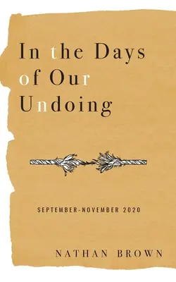 Les jours de notre malheur : Septembre - Novembre 2020 - In the Days of Our Undoing: September - November 2020