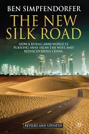 La nouvelle route de la soie : comment un monde arabe en plein essor se détourne de l'Occident et redécouvre la Chine - The New Silk Road: How a Rising Arab World Is Turning Away from the West and Rediscovering China