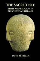 L'île sacrée : Croyance et religion dans l'Irlande préchrétienne - The Sacred Isle: Belief and Religion in Pre-Christian Ireland