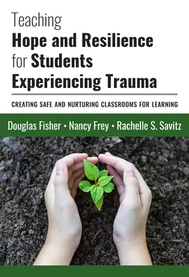 Enseigner l'espoir et la résilience aux élèves victimes de traumatismes : Créer des salles de classe sûres et propices à l'apprentissage - Teaching Hope and Resilience for Students Experiencing Trauma: Creating Safe and Nurturing Classrooms for Learning