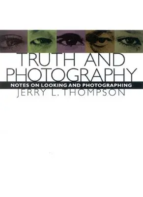 Vérité et photographie : Notes sur le regard et la photographie - Truth and Photography: Notes on Looking and Photographing