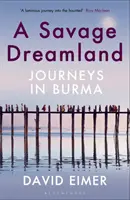 Savage Dreamland - Voyages en Birmanie - Savage Dreamland - Journeys in Burma