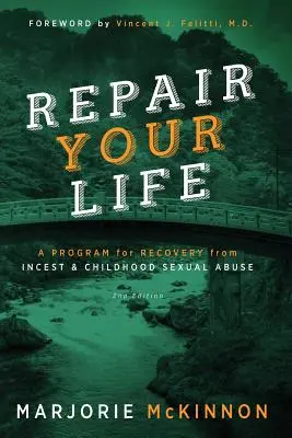 RÉPARER sa vie : Un programme pour se rétablir de l'inceste et des abus sexuels dans l'enfance, 2e édition - REPAIR Your Life: A Program for Recovery from Incest & Childhood Sexual Abuse, 2nd Edition