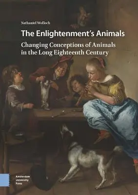 Les animaux des Lumières : L'évolution des conceptions de l'animal au cours du long dix-huitième siècle - The Enlightenment's Animals: Changing Conceptions of Animals in the Long Eighteenth Century
