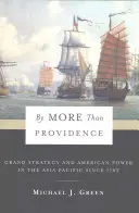 Par plus que la providence : Grande stratégie et puissance américaine en Asie-Pacifique depuis 1783 - By More Than Providence: Grand Strategy and American Power in the Asia Pacific Since 1783