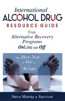 Guide international des ressources sur l'alcool et les drogues Programmes alternatifs gratuits de rétablissement en ligne et hors ligne - et comment ne pas mourir dans un centre de désintoxication - International Alcohol Drug Resource Guide Free Alternative Recovery Programs Online and Off - Plus How Not to Die in a Rehab