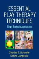 Techniques essentielles de thérapie par le jeu : Des approches qui ont fait leurs preuves - Essential Play Therapy Techniques: Time-Tested Approaches