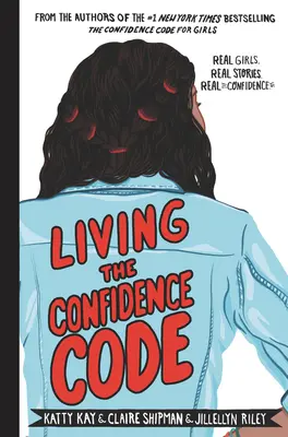 Vivre le code de confiance : De vraies filles. De vraies histoires. Vraies histoires. Vraie confiance. - Living the Confidence Code: Real Girls. Real Stories. Real Confidence.