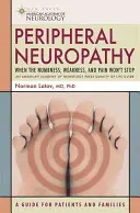 La neuropathie périphérique : Quand l'engourdissement, la faiblesse et la douleur ne s'arrêtent pas - Peripheral Neuropathy: When the Numbness, Weakness and Pain Won't Stop