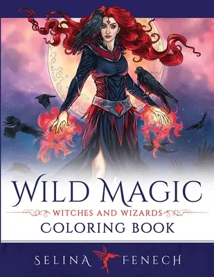 Magie sauvage - Livre de coloriage sur les sorcières et les magiciens - Wild Magic - Witches and Wizards Coloring Book