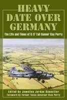 La date lourde au-dessus de l'Allemagne : La vie et l'époque de Ray Perry, mitrailleur de queue d'un B-17 - Heavy Date Over Germany: The Life and Times of B-17 Tail Gunner Ray Perry