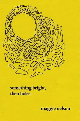 Quelque chose de brillant, puis des trous : Poèmes - Something Bright, Then Holes: Poems