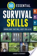 365 compétences essentielles en matière de survie : Les connaissances qui vous permettront de rester en vie - 365 Essential Survival Skills: Knowledge That Will Keep You Alive