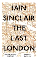 Le dernier Londres : Fictions vraies d'une ville irréelle - The Last London: True Fictions from an Unreal City