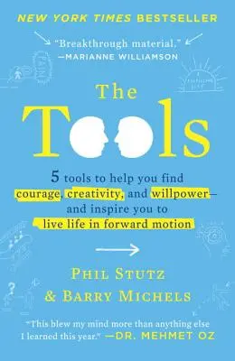 Les outils : 5 outils pour vous aider à trouver le courage, la créativité et la volonté - et vous inspirer pour vivre votre vie en mouvement. - The Tools: 5 Tools to Help You Find Courage, Creativity, and Willpower--And Inspire You to Live Life in Forward Motion
