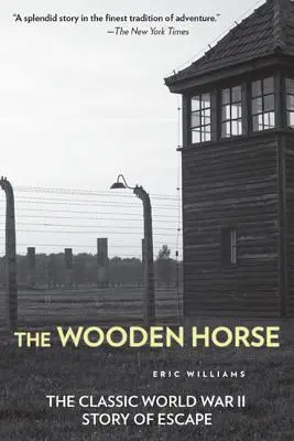 Le cheval de bois : l'histoire classique d'une évasion pendant la Seconde Guerre mondiale - The Wooden Horse: The Classic World War II Story of Escape