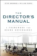 Le manuel du directeur : Un cadre pour la gouvernance du conseil d'administration - The Director's Manual: A Framework for Board Governance