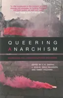 Queering Anarchism : Aborder et déshabiller le pouvoir et le désir - Queering Anarchism: Addressing and Undressing Power and Desire