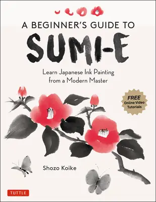 Guide du Sumi-E pour les débutants : Apprendre la peinture à l'encre japonaise avec un maître moderne (Tutoriels vidéo en ligne) - A Beginner's Guide to Sumi-E: Learn Japanese Ink Painting from a Modern Master (Online Video Tutorials)