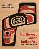 L'art indien de la côte nord-ouest : Une analyse de la forme, édition du 50e anniversaire - Northwest Coast Indian Art: An Analysis of Form, 50th Anniversary Edition