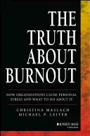 La vérité sur l'épuisement professionnel : Comment les organisations provoquent le stress personnel et comment y remédier - The Truth about Burnout: How Organizations Cause Personal Stress and What to Do about It