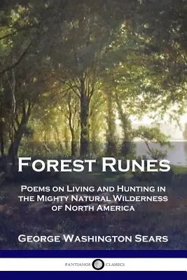 Runes de la forêt : Poèmes sur la vie et la chasse dans la nature sauvage de l'Amérique du Nord - Forest Runes: Poems on Living and Hunting in the Mighty Natural Wilderness of North America