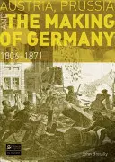 L'Autriche, la Prusse et la construction de l'Allemagne : 1806-1871 - Austria, Prussia and the Making of Germany: 1806-1871