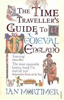 Guide du voyageur temporel dans l'Angleterre médiévale - Un manuel pour les visiteurs du XIVe siècle - Time Traveller's Guide to Medieval England - A Handbook for Visitors to the Fourteenth Century