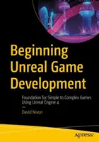 Développement de jeux Unreal : Les bases pour des jeux simples à complexes utilisant Unreal Engine 4 - Beginning Unreal Game Development: Foundation for Simple to Complex Games Using Unreal Engine 4