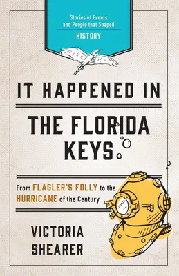 It Happened in the Florida Keys : Histoires d'événements et de personnes qui ont façonné l'histoire - It Happened in the Florida Keys: Stories of Events and People That Shaped History