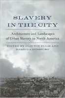 L'esclavage dans la ville : Architecture et paysages de l'esclavage urbain en Amérique du Nord - Slavery in the City: Architecture and Landscapes of Urban Slavery in North America