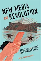 Nouveaux médias et révolution, 1 : Résistance et dissidence dans la Syrie d'avant le soulèvement - New Media and Revolution, 1: Resistance and Dissent in Pre-Uprising Syria