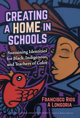 Créer un foyer dans les écoles : Soutenir l'identité des enseignants noirs, indigènes et de couleur - Creating a Home in Schools: Sustaining Identities for Black, Indigenous, and Teachers of Color