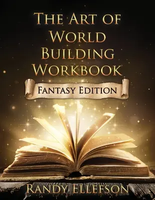 L'art de la construction d'un monde : Édition Fantasy - The Art of World Building Workbook: Fantasy Edition