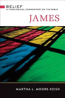 James : Belief : Un commentaire théologique de la Bible - James: Belief: A Theological Commentary on the Bible