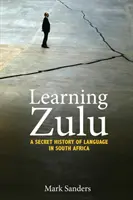 Apprendre le zoulou : Une histoire secrète de la langue en Afrique du Sud - Learning Zulu: A Secret History of Language in South Africa