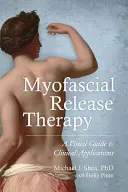 La thérapie de libération myofasciale : Un guide visuel des applications cliniques - Myofascial Release Therapy: A Visual Guide to Clinical Applications