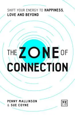 La zone de connexion : Transférez votre énergie vers le bonheur, l'amour et au-delà - The Zone of Connection: Shift Your Energy to Happiness, Love and Beyond