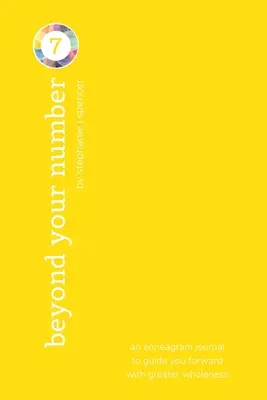 Au-delà du type de numéro 7 : un journal de l'ennéagramme pour vous guider vers une plus grande plénitude - Beyond Your Number Type 7: an enneagram journal to guide you forward with greater wholeness