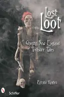 Lost Loot : Histoires de trésors fantomatiques de la Nouvelle-Angleterre - Lost Loot: Ghostly New England Treasure Tales