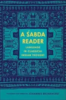 Un lecteur de Śabda : Le langage dans la pensée indienne classique - A Śabda Reader: Language in Classical Indian Thought