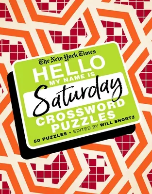 Le New York Times Hello, My Name Is Saturday : 50 mots croisés du samedi - The New York Times Hello, My Name Is Saturday: 50 Saturday Crossword Puzzles