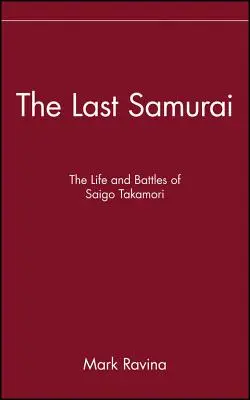 Le dernier samouraï : La vie et les batailles de Saigo Takamori - The Last Samurai: The Life and Battles of Saigo Takamori