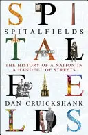 Spitalfields : L'histoire d'une nation en une poignée de rues - Spitalfields: The History of a Nation in a Handful of Streets