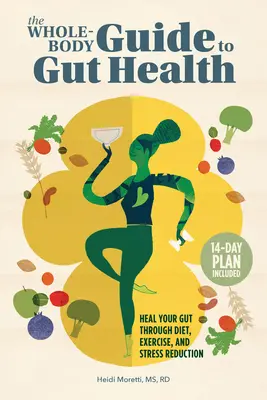 Le guide de la santé intestinale pour tout le corps : Guérir son intestin par l'alimentation, l'exercice et la réduction du stress - The Whole-Body Guide to Gut Health: Heal Your Gut Through Diet, Exercise, and Stress Reduction