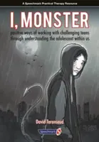 Moi, monstre : Des façons positives de travailler avec des adolescents difficiles en comprenant l'adolescent qui est en nous - I, Monster: Positive Ways of Working with Challenging Teens Through Understanding the Adolescent Within Us