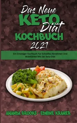 Das Neue Keto-Dit-Kochbuch 2021 : Ein Einsteiger-Kochbuch Fr Schnelles Abnehmen Und Wohlfhlen Mit Der Keto-Dit (The New Keto Diet Cookbook 2021) (G - Das Neue Keto-Dit-Kochbuch 2021: Ein Einsteiger-Kochbuch Fr Schnelles Abnehmen Und Wohlfhlen Mit Der Keto-Dit (The New Keto Diet Cookbook 2021) (G