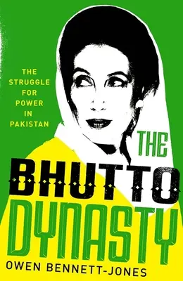 La dynastie Bhutto : La lutte pour le pouvoir au Pakistan - The Bhutto Dynasty: The Struggle for Power in Pakistan