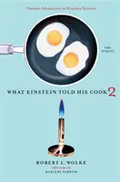 Ce qu'Einstein a dit à son cuisinier 2 : La suite : D'autres aventures dans la science de la cuisine - What Einstein Told His Cook 2: The Sequel: Further Adventures in Kitchen Science