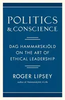 Politique et conscience : Dag Hammarskjold sur l'art du leadership éthique - Politics and Conscience: Dag Hammarskjold on the Art of Ethical Leadership